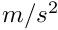 $m/s^2$